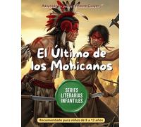 El Último de los Mohicanos: Adaptación Infantil de J. Fenimore Cooper ( Grandes Novelas de Aventuras ) (Series Literarias Infantiles)
