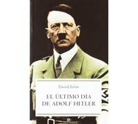 El ultimo dia de Adolf Hitler