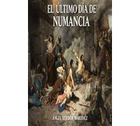 EL ÚLTIMO DÍA DE NUMANCIA: RESISTENCIA,MARTIRIO Y NATURALEZA HUMANA FRENTE AL PODER AJENO