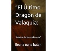 “El Último Dragón de Valaquia:: : Crónica del Nuevo Drácula”