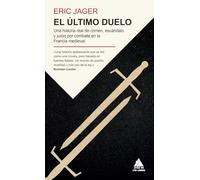 El último duelo: Una historia real de crimen, escándalo y juicio por combate en la Francia medieval (Ático Historia Bolsillo)