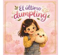 El último dumpling: Un cuento infantil sobre superar las rabietas y aprender a compartir