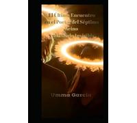 El último encuentro en el Portal del Séptimo Reino y el Reino Invisible (El Séptimo Reino los peligros del mundo invisible)