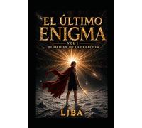 EL ÚLTIMO ENIGMA VOL 1: EL ORIGEN DE LA CREACIÓN /SAGA (EL ÚLTIMO ENIGMA SAGA)