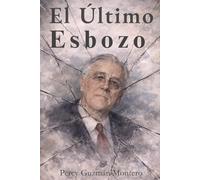 El Último Esbozo.: La Últimas Horas de Franklin D. Roosevelt.