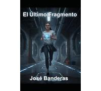El último fragmento: ¿Y si tu vida entera fuera un recuerdo inventado?