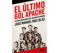 El último gol apache: La gira americana del Racing de Madrid (Ensayo y Pensamiento)