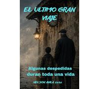 EL ULTIMO GRAN VIAJE (NOVELA LIGERA DE FANTASIA, CONCIENCIA SOBRE LA VEJEZ): Una novela sobre adultos mayores, abandono y la importancia de acompañar antes de que sea demasiado tarde