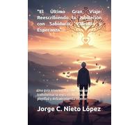 "El Último Gran Viaje: Reescribiendo la Jubilación con Sabiduría, Valentía y Esperanza": Una guía emocional y educativa para transformar la vejez en una etapa de plenitud y descubrimiento interior.