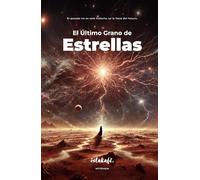 El Último Grano de Estrellas: El pasado no es solo historia, es la llave del futuro.