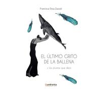 El último grito de la ballena: y las plumas que dejó