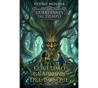 El último guardián del bosque: Una novela de fantasía juvenil, magia y aventuras en la naturaleza. (Los guardianes del tiempo)