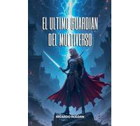 El Ultimo Guardian Del Multiverso