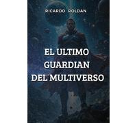 El Ultimo Guardian Del Multiverso
