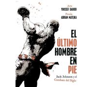 EL ULTIMO HOMBRE EN PIE: JACK JOHNSON Y EL COMBATE DEL SIGLO (COMIC AMERICANO)