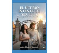 EL ÚLTIMO INTENTO DE SER FELIZ: Cuando Descubres que el Infierno no es la Muerte, sino no Haber Contado Tu Historia