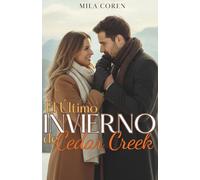 El Último Invierno de Cedar Creek: Cuando El Amor Madura, El Hogar Se Convierte En Más Que Un Lugar: Es Alguien (Cedar Creek - Historias de amor y redención)