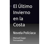 El Último Invierno en la Costa: Novela Policiaca: 1 (Thriller & Crimen Internacional: Misterio, Tecnología y Suspense)