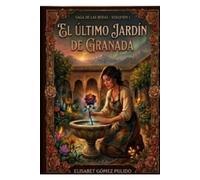 EL ULTIMO JARDIN DE GRANADA (SAGA DE LAS ROSAS- VOLUMEN I)