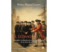 El último jesuita. Expulsión y extinción de la Compañía de Jesús en el Siglo de lasLuces: 40 (Litteraria)