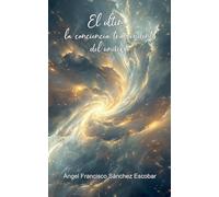 El último: La conciencia trascendente del universo: 13 (La Inteligencia Silenciosa del Todo)