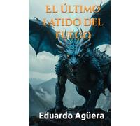 El último latido del fuego: Novela corta fantástica de dragones. Historias épicas de aventuras. (Grandes novelas del autor)