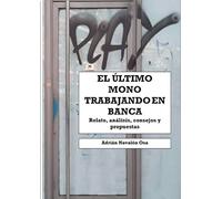 El último mono trabajando en banca: Relato personal, análisis, consejos y propuestas