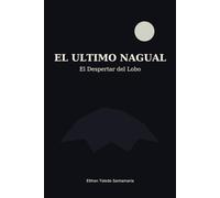 El Último Nagual: El Despertar del Lobo (El Último Nagual, Libro 1)