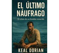 EL ÚLTIMO NÁUFRAGO: El relato de un hombre renacido