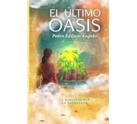 El Ultimo Oasis: La búsqueda por la Salvación