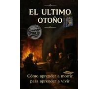 El último otoño: Cómo aprender a morir para aprender a vivir