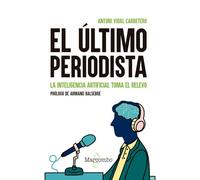 El último periodista. La inteligencia artificial toma el relevo