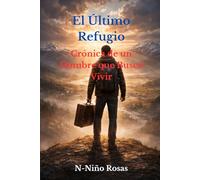 El Último Refugio: Crónica de un Hombre que Buscó Vivir