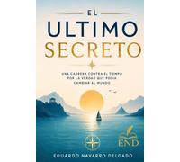 El Ultimo Secreto: Una carrera contra el tiempo por la verdad que podría cambiar al mundo.
