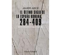 El último siglo de la España romana (284-409): Segunda edición revisada y aumentada (Alianza Ensayo)