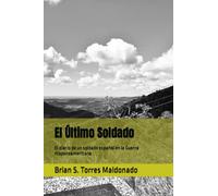 El Último Soldado: El diario de un soldado español en la Guerra Hispanoamericana