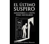 EL ULTIMO SUSPIRO: MINISTERIO de lo INUTIL PERO NECESARIO