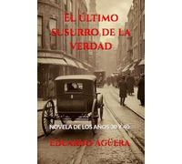 El último susurro de la verdad: Novela de los años 30 y 40. Espionaje, extorsión, asesinatos y conspiración. Una narrativa de la Posguerra en España. ... de 15 a 18 años). (Novelas bélicas y drama)