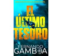 EL ÚLTIMO TESORO: Una aventura inédita de Ulises Vidal (Las aventuras de Ulises Vidal)