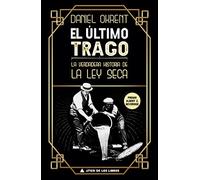 El último trago: La verdadera historia de la ley seca: 41 (Ático Historia)
