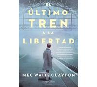 El último tren a la libertad | Meg Waite Clayton, Carlos Ramos Malavé