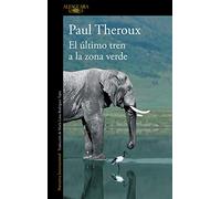 El último tren a la zona verde: Mi safari africano definitivo (Literaturas)