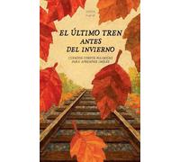 El Último Tren Antes del Invierno: Cuentos Cortos Bilingües Para Aprender Inglés