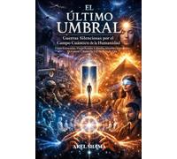 EL ÚLTIMO UMBRAL: GUERRAS SILENCIOSAS POR EL CAMPO CUÁNTICO DE LA HUMANIDAD