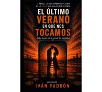 EL ÚLTIMO VERANO EN QUE NOS TOCAMOS - una novela: Solos, juntos, en la era de la pantalla