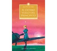 El Ultimo Vuelo Del Principito: La Historia De Una Inusual Amista D