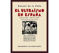 El Ultraísmo en España. Ensayos críticos: Ensayos críticos. César González-Ruano, Gerardo Diego, Rafael Lasso de la Vega, Guillermo de Torre, Eduardo de Ontañón: 152 (Los Cuatro Vientos)