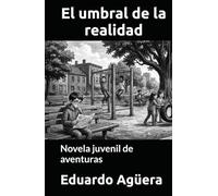 El umbral de la realidad: Novela juvenil de aventuras. Para lectores de 9 a 11 años. (NOVELAS PARA JÓVENES AMANTES DE LAS AVENTURAS)