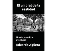 El umbral de la realidad: Novela juvenil de aventuras. Para lectores de 9 a 11 años. (NOVELAS PARA JÓVENES AMANTES DE LAS AVENTURAS)