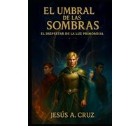 El Umbral de las Sombras: El despertar de la luz primordial (Las Crónicas del mundo mágico.)